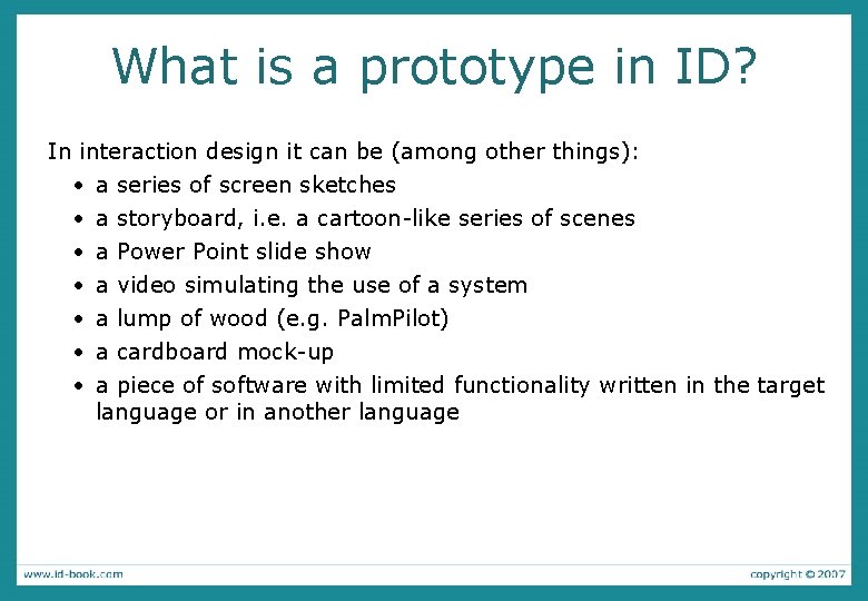 What is a prototype in ID? In interaction design it can be (among other