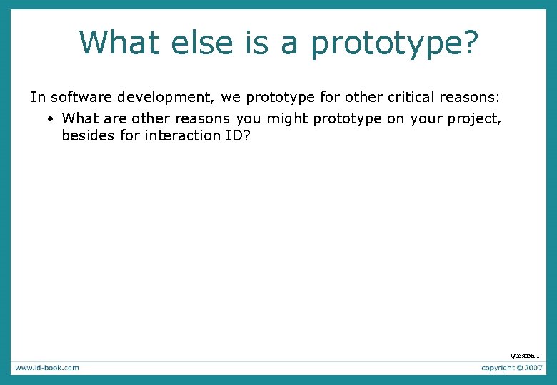 What else is a prototype? In software development, we prototype for other critical reasons: