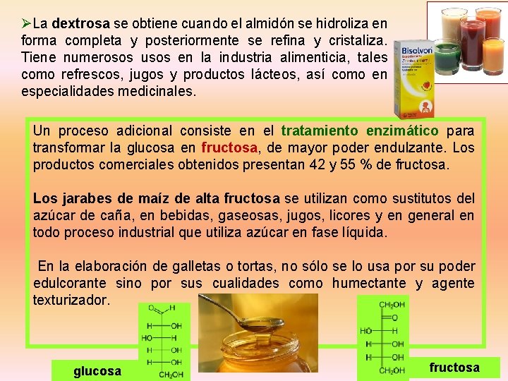 ØLa dextrosa se obtiene cuando el almidón se hidroliza en forma completa y posteriormente