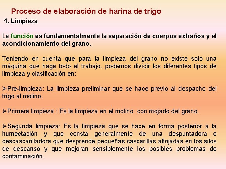 Proceso de elaboración de harina de trigo 1. Limpieza La función es fundamentalmente la