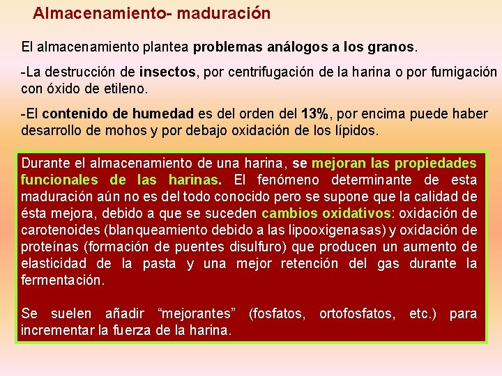 Almacenamiento- maduración El almacenamiento plantea problemas análogos a los granos. -La destrucción de insectos,