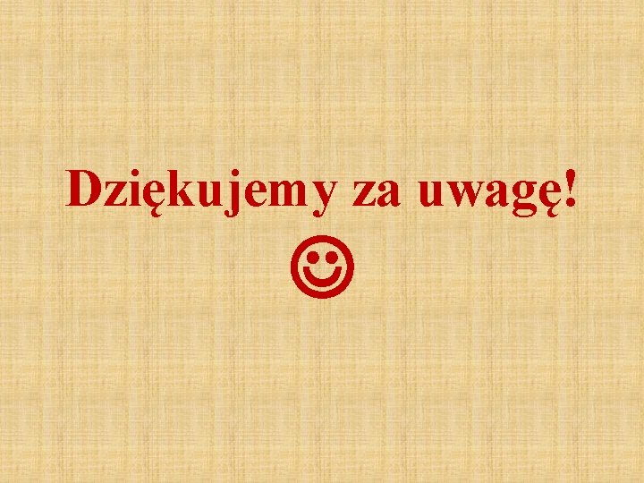 Dziękujemy za uwagę! 