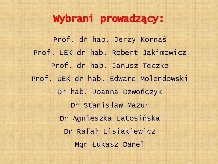 Wybrani prowadzący: Prof. dr hab. Jerzy Kornaś Prof. UEK dr hab. Robert Jakimowicz Prof.
