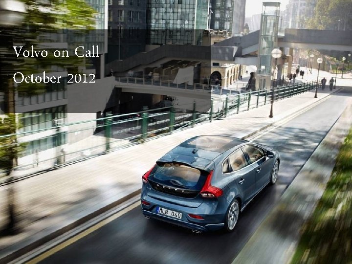 Volvo on Call October 2012 Issuer: Timo Paulsson, tpaulss 1, Security Class: Proprietary Gmt
