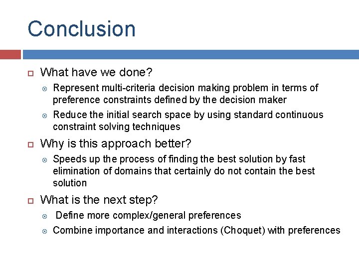 Conclusion What have we done? Why is this approach better? Represent multi-criteria decision making