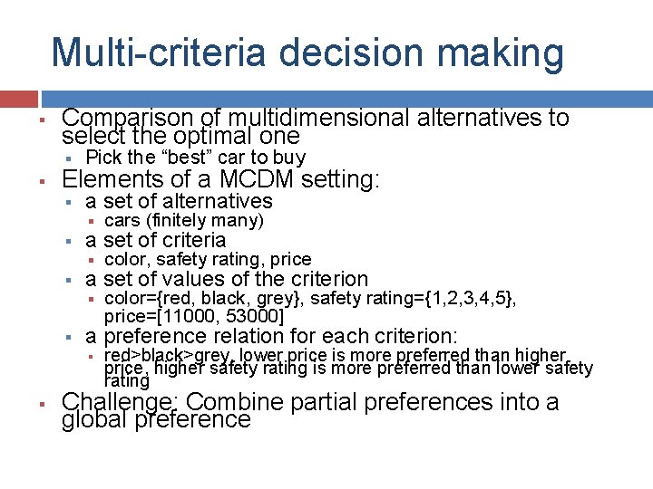 Multi-criteria decision making § § Comparison of multidimensional alternatives to select the optimal one