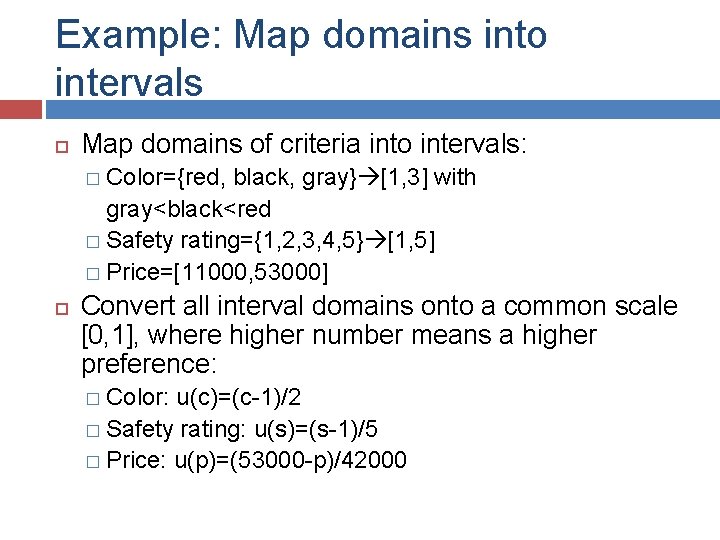 Example: Map domains into intervals Map domains of criteria into intervals: � Color={red, black,