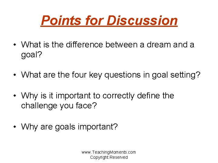 Points for Discussion • What is the difference between a dream and a goal?