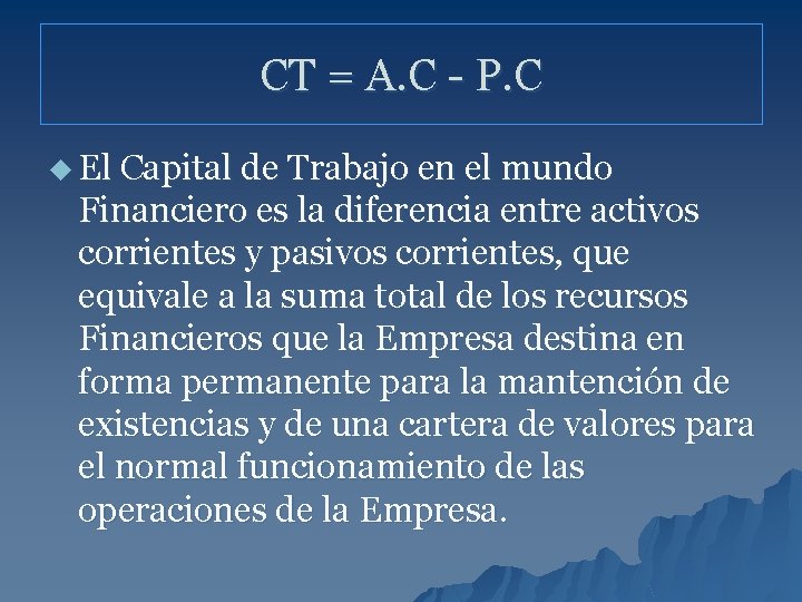 CT = A. C - P. C u El Capital de Trabajo en el