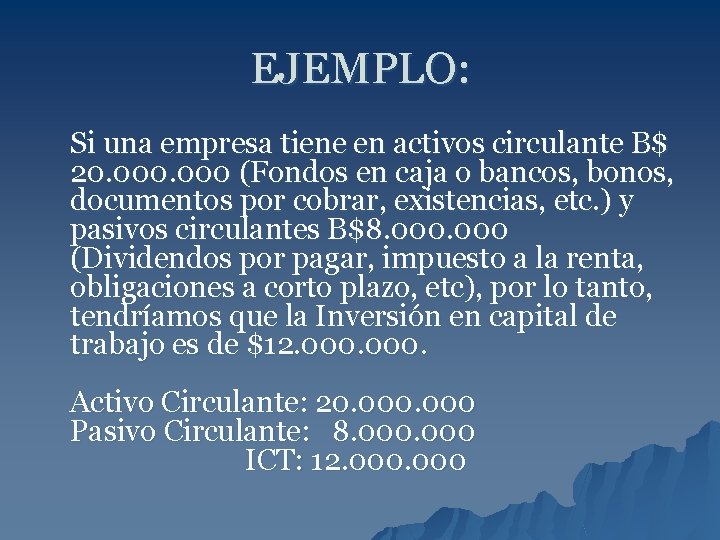 EJEMPLO: Si una empresa tiene en activos circulante B$ 20. 000 (Fondos en caja