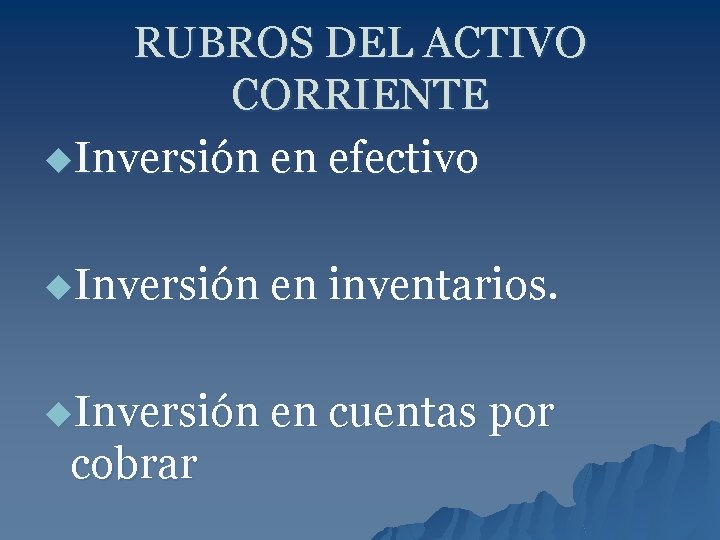 RUBROS DEL ACTIVO CORRIENTE u. Inversión en efectivo u. Inversión en inventarios. u. Inversión