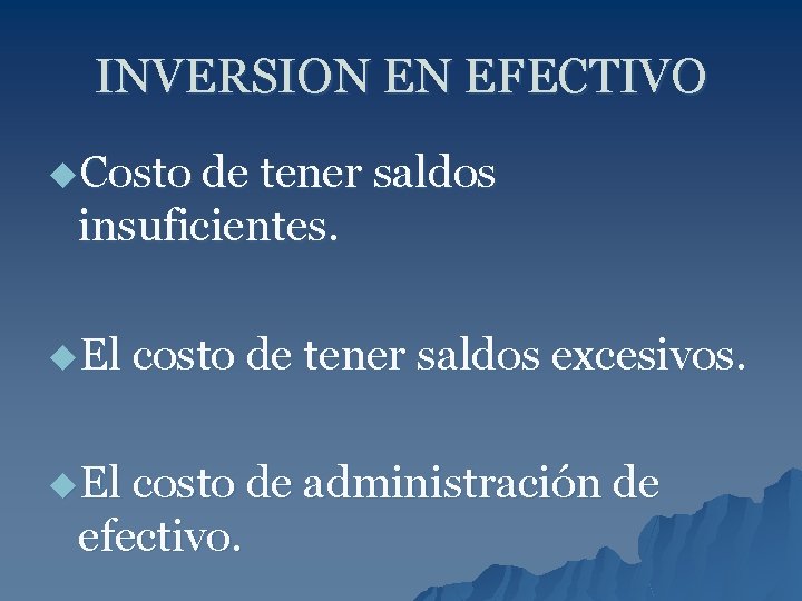 INVERSION EN EFECTIVO u. Costo de tener saldos insuficientes. u. El costo de tener