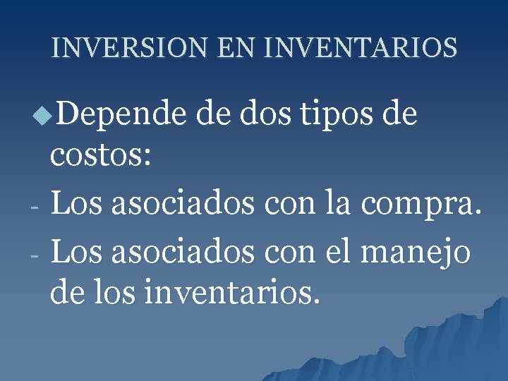 INVERSION EN INVENTARIOS u. Depende de dos tipos de costos: - Los asociados con