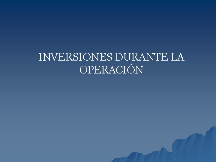 INVERSIONES DURANTE LA OPERACIÓN 