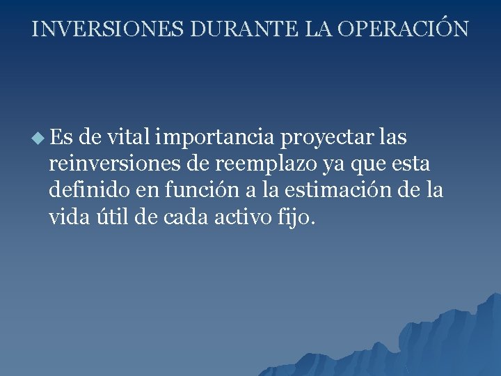 INVERSIONES DURANTE LA OPERACIÓN u Es de vital importancia proyectar las reinversiones de reemplazo