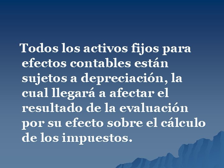 Todos los activos fijos para efectos contables están sujetos a depreciación, la cual llegará