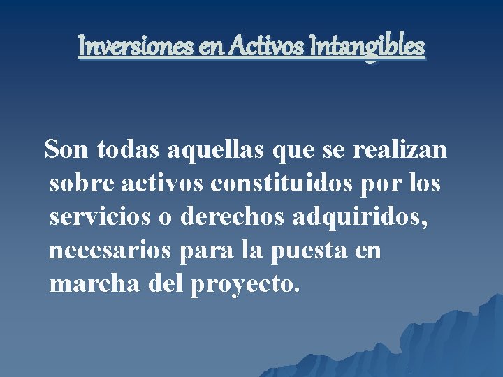 Inversiones en Activos Intangibles Son todas aquellas que se realizan sobre activos constituidos por