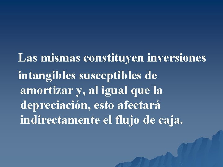 Las mismas constituyen inversiones intangibles susceptibles de amortizar y, al igual que la depreciación,