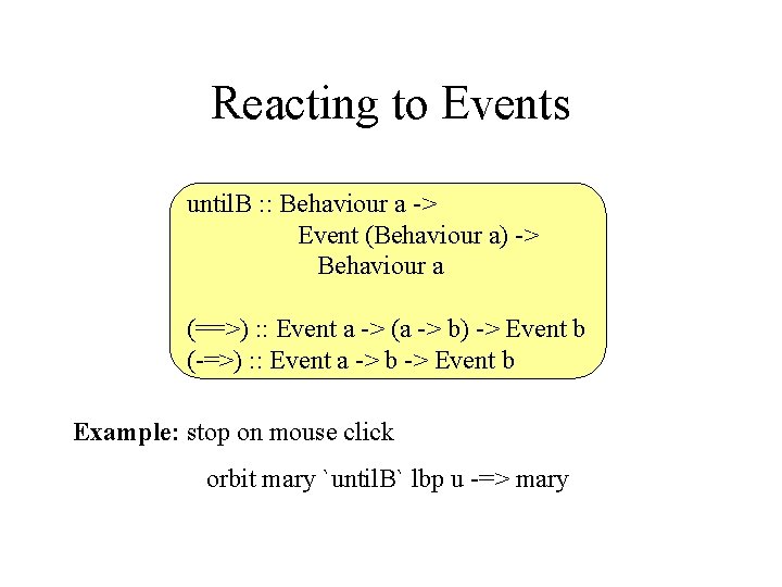 Reacting to Events until. B : : Behaviour a -> Event (Behaviour a) ->