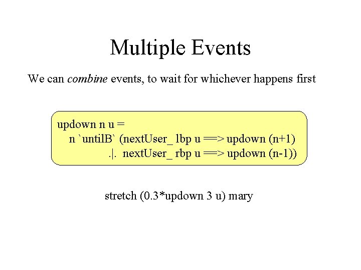 Multiple Events We can combine events, to wait for whichever happens first updown n