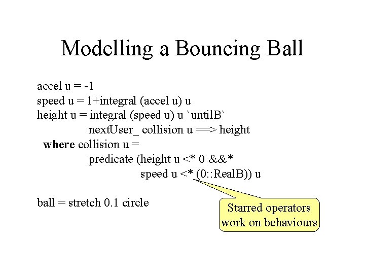 Modelling a Bouncing Ball accel u = -1 speed u = 1+integral (accel u)