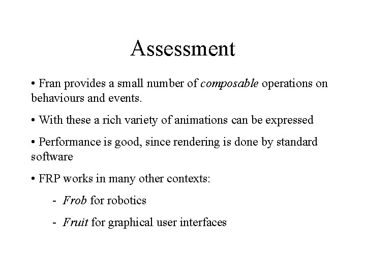 Assessment • Fran provides a small number of composable operations on behaviours and events.