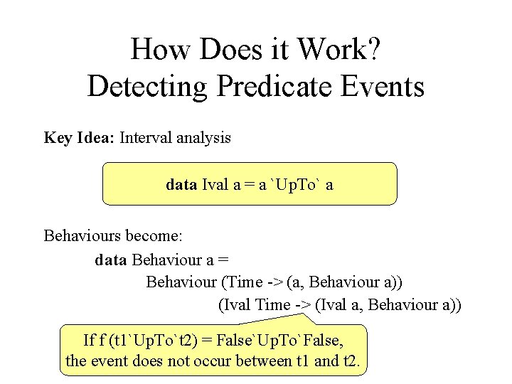 How Does it Work? Detecting Predicate Events Key Idea: Interval analysis data Ival a