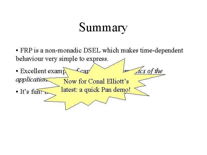 Summary • FRP is a non-monadic DSEL which makes time-dependent behaviour very simple to