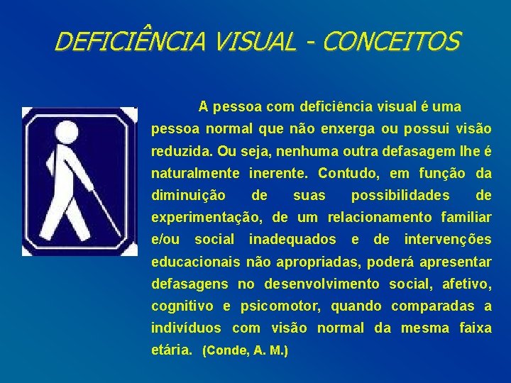 DEFICIÊNCIA VISUAL - CONCEITOS A pessoa com deficiência visual é uma pessoa normal que