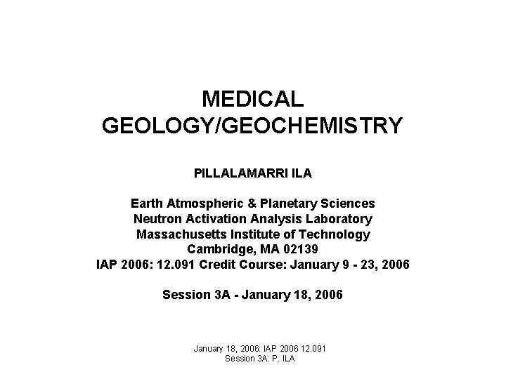 MEDICAL GEOLOGY/GEOCHEMISTRY PILLALAMARRI ILA Earth Atmospheric & Planetary Sciences Neutron Activation Analysis Laboratory Massachusetts