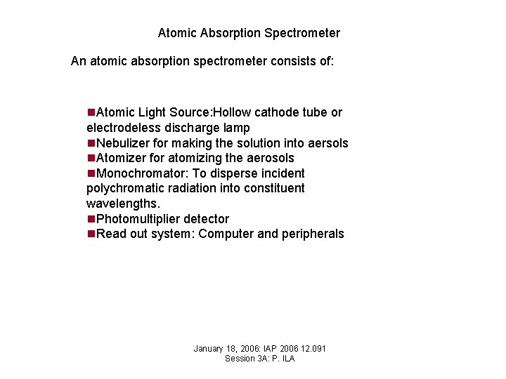 Atomic Absorption Spectrometer An atomic absorption spectrometer consists of: n. Atomic Light Source: Hollow