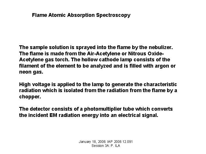 Flame Atomic Absorption Spectroscopy The sample solution is sprayed into the flame by the