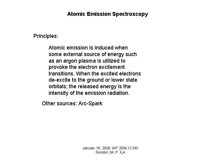 Atomic Emission Spectroscopy Principles: Atomic emission is induced when some external source of energy