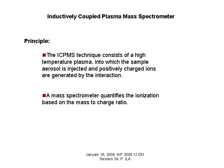 Inductively Coupled Plasma Mass Spectrometer Principle: n. The ICPMS technique consists of a high