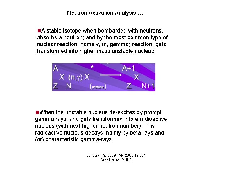 Neutron Activation Analysis … n. A stable isotope when bombarded with neutrons, absorbs a