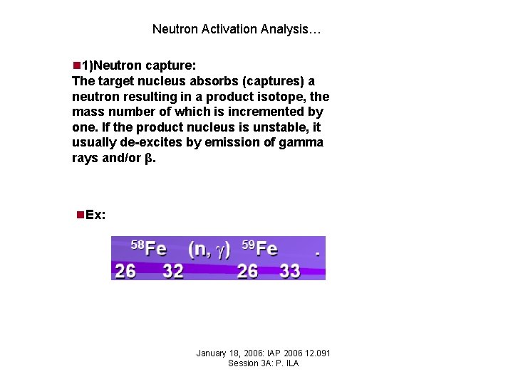 Neutron Activation Analysis… n 1)Neutron capture: The target nucleus absorbs (captures) a neutron resulting