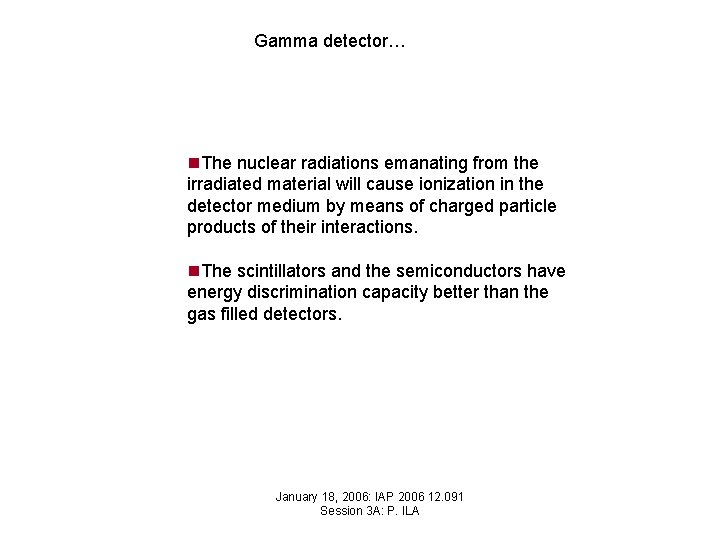 Gamma detector… n. The nuclear radiations emanating from the irradiated material will cause ionization