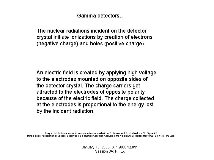 Gamma detectors… The nuclear radiations incident on the detector crystal initiate ionizations by creation