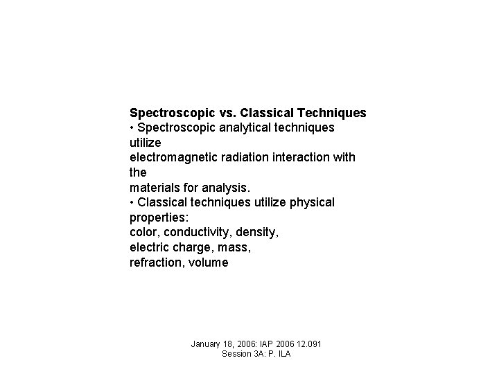 Spectroscopic vs. Classical Techniques • Spectroscopic analytical techniques utilize electromagnetic radiation interaction with the