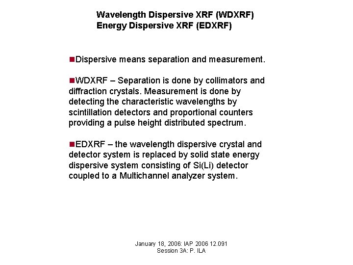 Wavelength Dispersive XRF (WDXRF) Energy Dispersive XRF (EDXRF) n. Dispersive means separation and measurement.