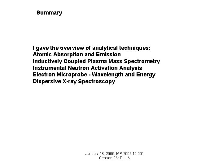 Summary I gave the overview of analytical techniques: Atomic Absorption and Emission Inductively Coupled