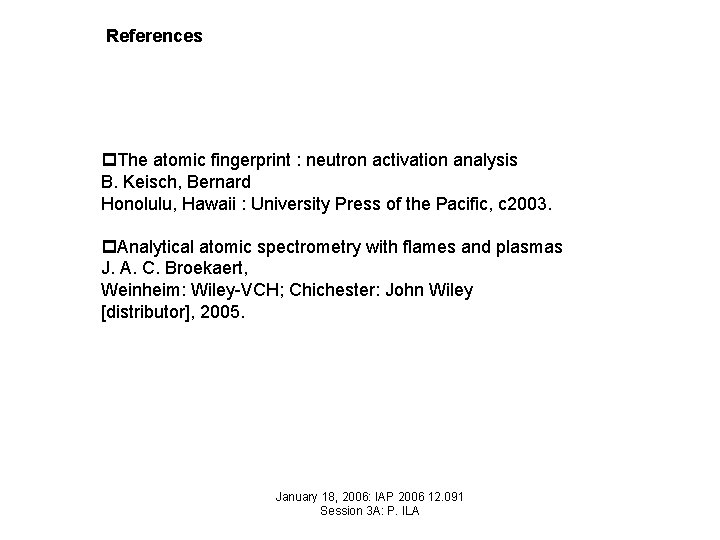 References p. The atomic fingerprint : neutron activation analysis B. Keisch, Bernard Honolulu, Hawaii