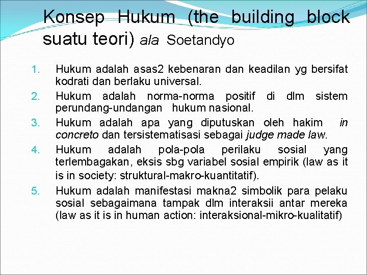Konsep Hukum (the building block suatu teori) ala Soetandyo 1. 2. 3. 4. 5.