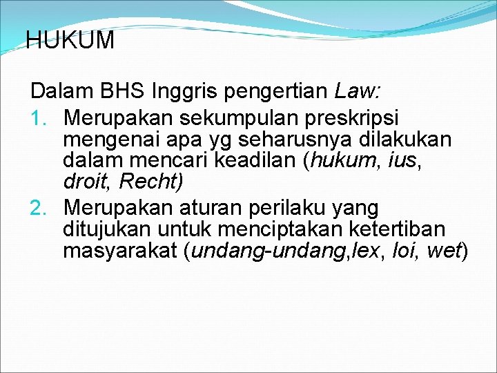 HUKUM Dalam BHS Inggris pengertian Law: 1. Merupakan sekumpulan preskripsi mengenai apa yg seharusnya