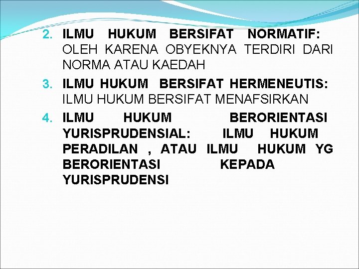 2. ILMU HUKUM BERSIFAT NORMATIF: OLEH KARENA OBYEKNYA TERDIRI DARI NORMA ATAU KAEDAH 3.