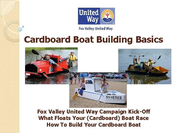 Cardboard Boat Building Basics Fox Valley United Way Campaign Kick-Off What Floats Your (Cardboard)