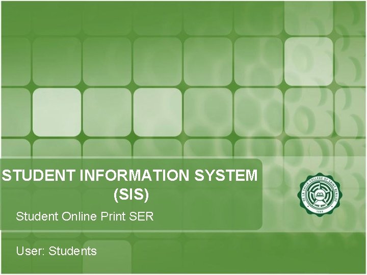 STUDENT INFORMATION SYSTEM (SIS) Student Online Print SER User: Students 