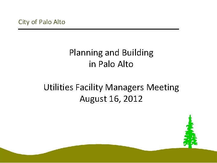 City of Palo Alto Planning and Building in Palo Alto Utilities Facility Managers Meeting