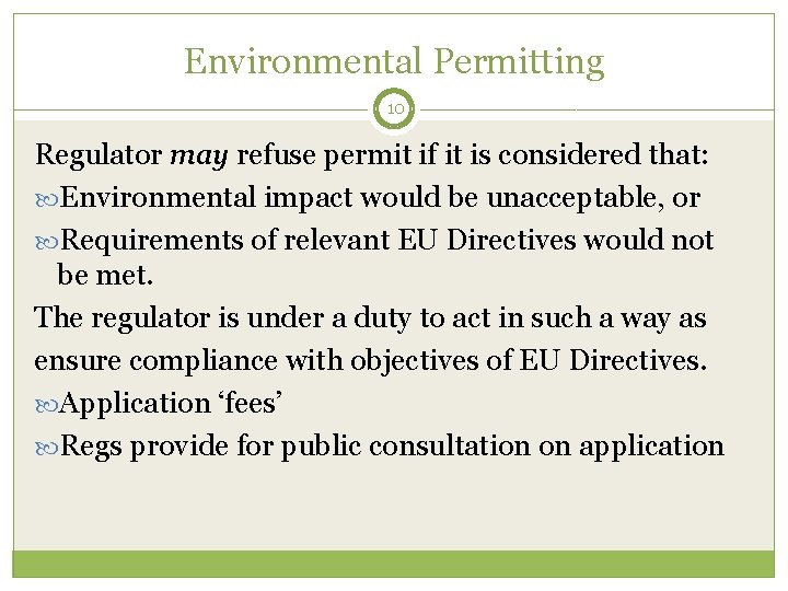 Environmental Permitting 10 Regulator may refuse permit if it is considered that: Environmental impact