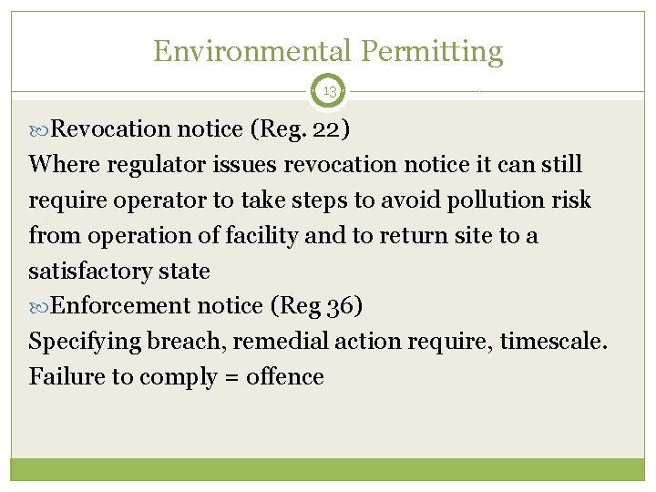 Environmental Permitting 13 Revocation notice (Reg. 22) Where regulator issues revocation notice it can